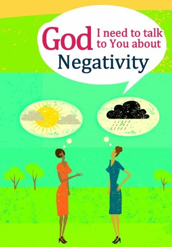 God I Need to Talk to You About: Negativity (God I Need for Adults)