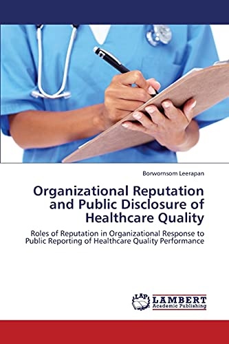 Organizational Reputation and Public Disclosure of Healthcare Quality: Roles of Reputation in Organizational Response to Public Reporting of Healthcare Quality Performance