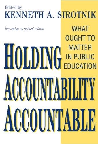 Holding Accountability Accountable: What Ought to Matter in Public Education (School Reform, 41) (Series on School Reform (Paperback))