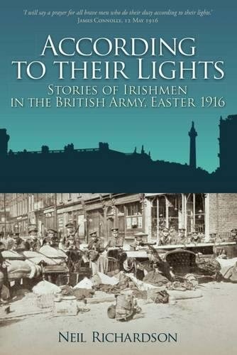 According to Their Lights: Stories of Irishman in the British Army, Easter 1916