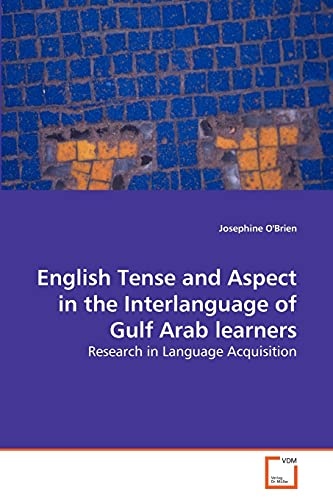English Tense and Aspect in the Interlanguage of Gulf Arab learners: Research in Language Acquisition
