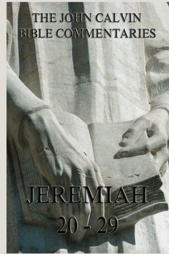 John Calvin's Bible Commentaries On Jeremiah 20- 29