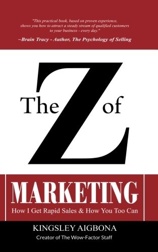 The Z of Marketing: How I Get Rapid Sales & How You Too Can