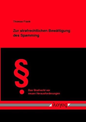 Zur Strafrechtlichen Bewaltigung Des Spamming (Das Strafrecht VOR Neuen Herausforderungen) (German Edition)