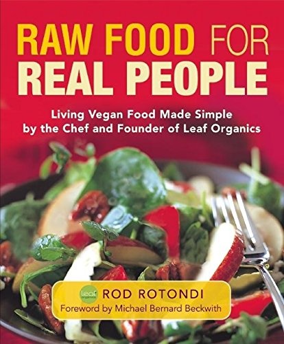 Raw Food for Real People: Living Vegan Food Made Simple by the Chef and Founder of Leaf Organics