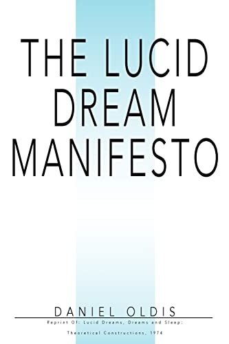 THE LUCID DREAM MANIFESTO: Reprint Of: Lucid Dreams, Dreams and Sleep: Theoretical Constructions, 1974