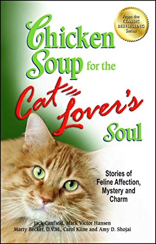 Chicken Soup for the Cat Lover's Soul: Stories of Feline Affection, Mystery and Charm (Chicken Soup for the Soul)