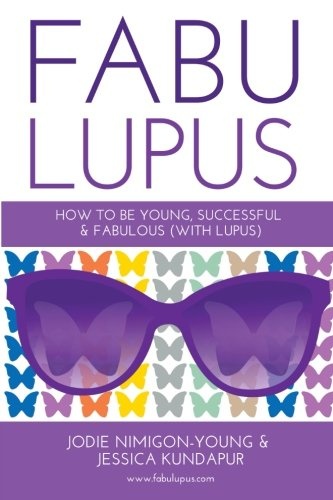 Fabulupus: How to be young, successful and fabulous (with lupus)