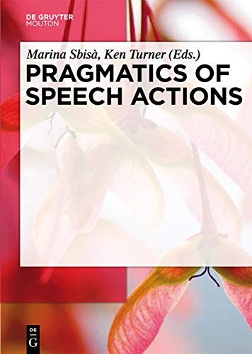 Pragmatics of Speech Actions (Handbooks of Pragmatics [Hops])