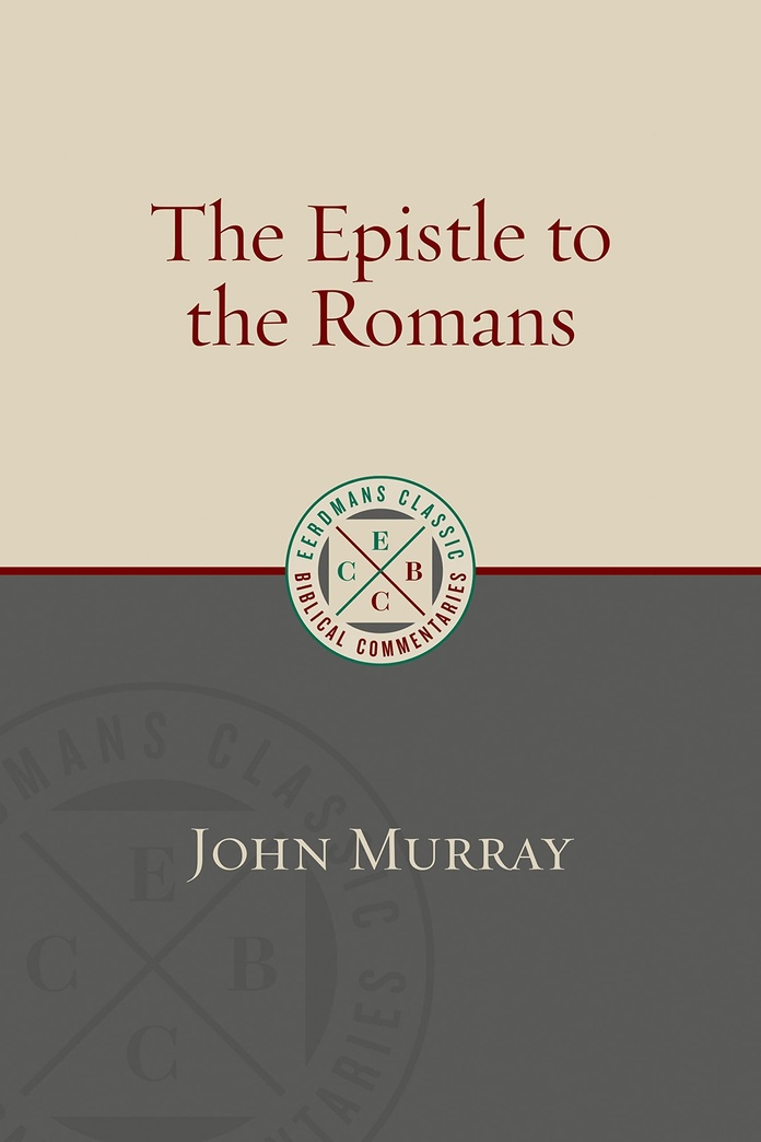 The Epistle to the Romans (Eerdmans Classic Biblical Commentaries)