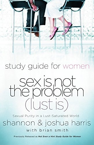 Sex Is Not the Problem (Lust Is) - A Study Guide for Women