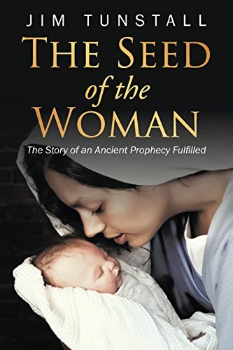 The Seed of the Woman: The Story of an Ancient Prophecy Fulfilled