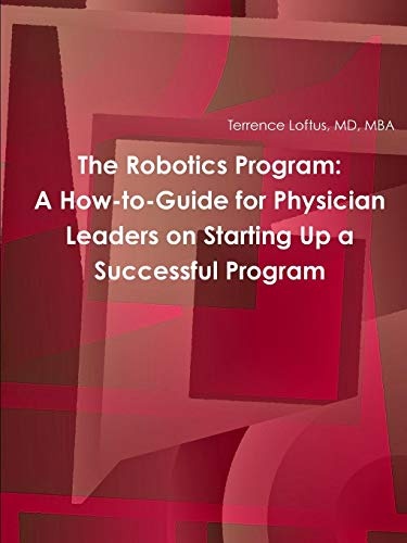 The Robotics Program: A How-to-Guide for Physician Leaders on Starting Up a Successful Program