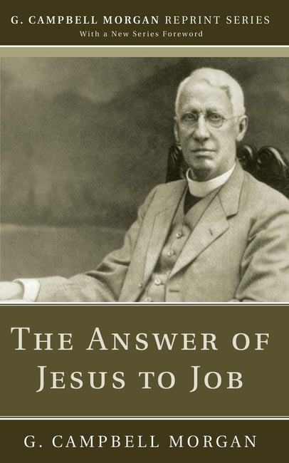 The Answer of Jesus to Job (G. Campbell Morgan Reprint)