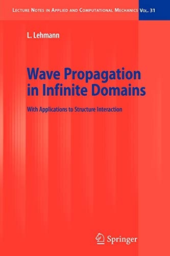 Wave Propagation in Infinite Domains: With Applications to Structure Interaction (Lecture Notes in Applied and Computational Mechanics, 31)