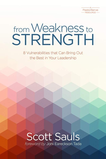 From Weakness to Strength: 8 Vulnerabilities That Can Bring Out the Best in Your Leadership (PastorServe Series)