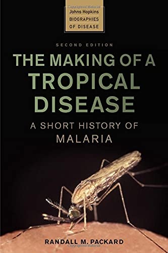 The Making of a Tropical Disease: A Short History of Malaria (Johns Hopkins Biographies of Disease), 2nd edition
