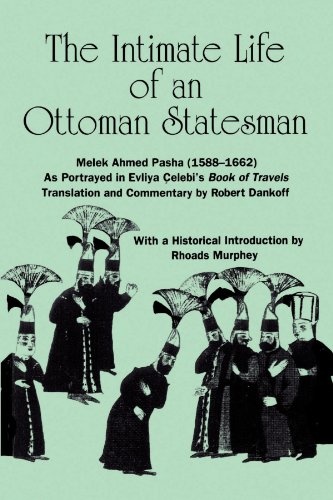 The Intimate Life of an Ottoman Statesman, Melek Ahmed Pasha, (1588-1662 : As Portrayed in Evliya Celeb's Book of Travels)