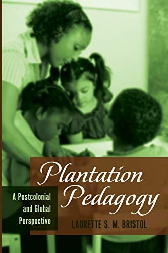Plantation Pedagogy: A Postcolonial and Global Perspective (Global Studies in Education)