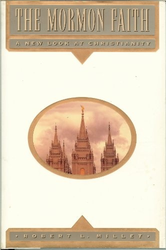 The Mormon Faith: A New Look  at Christianity