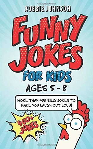Funny Jokes for Kids (ages 5-8): More than 400 of the silliest, funniest jokes to make you laugh out loud