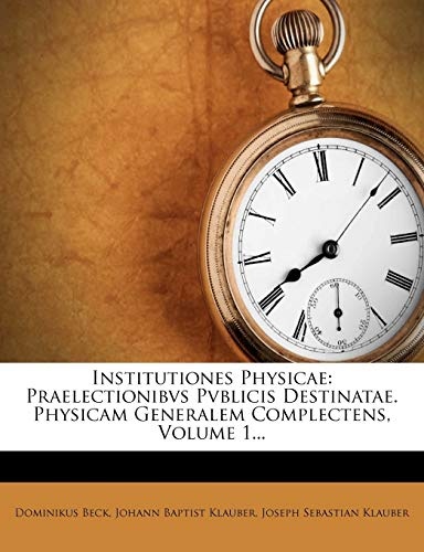 Institutiones Physicae: Praelectionibvs Pvblicis Destinatae. Physicam Generalem Complectens, Volume 1... (Latin Edition)