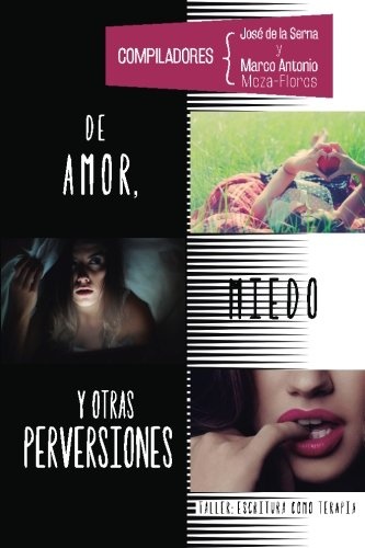 De amor, miedo y otras perversiones: Taller de escritura como terpia (Spanish Edition)