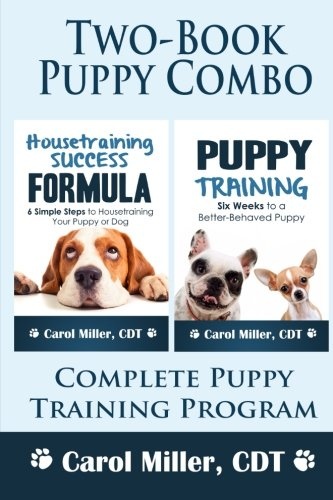 Puppy Training Combo: Housetraining Success Formula & Six Weeks to a Better-Behaved Puppy: Complete Puppy Training Program (Really Simple Dog Training) (Volume 5)
