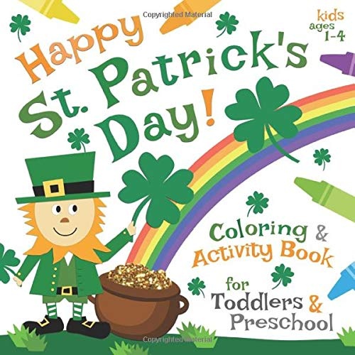Happy St. Patrick's Day! Coloring & Activity Book for Toddlers & Preschool Kids Ages 1-4
