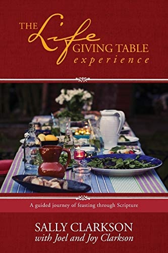 The Lifegiving Table Experience: A Guided Journey of Feasting through Scripture