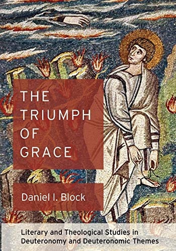 The Triumph of Grace: Literary and Theological Studies in Deuteronomy and Deuteronomic Themes