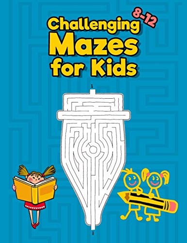 Challenging Mazes for Kids 8-12: Maze Activity Book for Kids - Great for improving Persistence and Problem Solving Skills