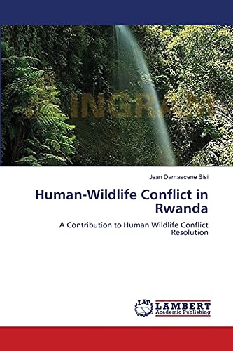 Human-Wildlife Conflict in Rwanda: A Contribution to Human Wildlife Conflict Resolution