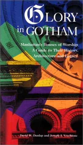 Glory in Gotham: Manhattan's Houses of Worship: A Guide to Their History, Architecture and Legacy