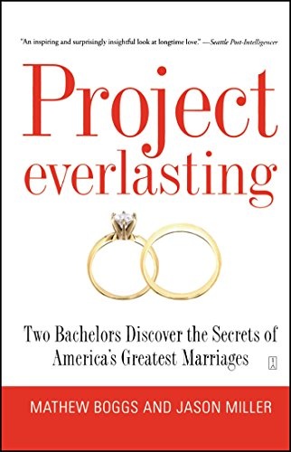 Project Everlasting: Two Bachelors Discover the Secrets of America's Greatest Marriages