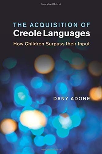 The Acquisition of Creole Languages: How Children Surpass their Input