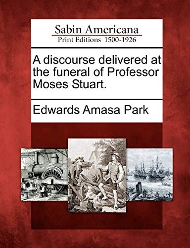 A discourse delivered at the funeral of Professor Moses Stuart.