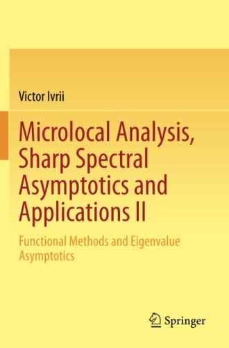 Microlocal Analysis, Sharp Spectral Asymptotics and Applications II: Functional Methods and Eigenvalue Asymptotics