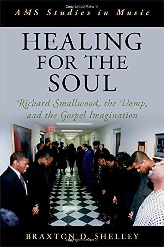 Healing for the Soul: Richard Smallwood, the Vamp, and the Gospel Imagination (AMS STUDIES IN MUSIC SERIES)