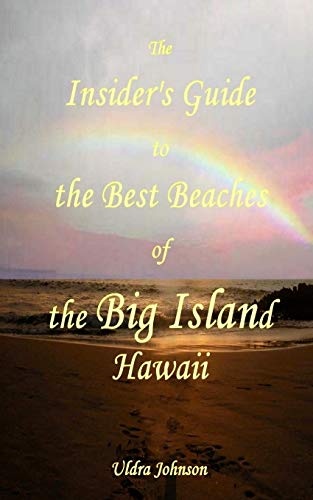 The New Insider's Guide to the Best Beaches of the Big Island Hawaii: Newly Revised with Maps and Complete Directions!