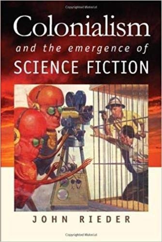 Colonialism and the Emergence of Science Fiction (Early Classics Of Science Fiction)