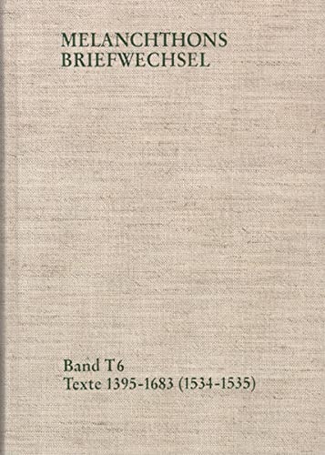 Melanchthons Briefwechsel / Band T 6: Texte 1395-1683 (1534-1535) (Philipp Melanchthon: Briefwechsel. Textedition) (German and Latin Edition)