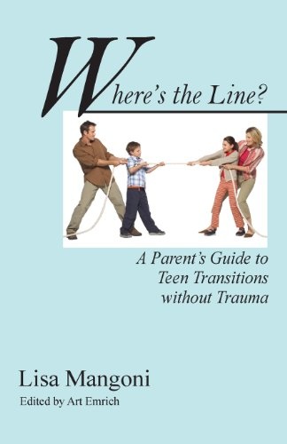 Where's the Line? a Parent's Guide to Teen Transitions Without Trauma
