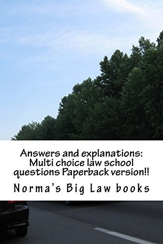 Answers and explanations: Multi choice law school questions Paperback version!!: Authors of 6 published bar essays!!!!!!