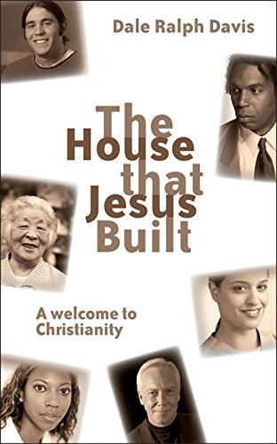 The House That Jesus Built: A Welcome To Christianity