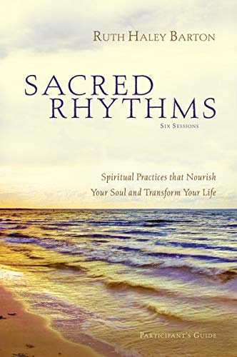 Sacred Rhythms Participant's Guide with DVD: Spiritual Practices that Nourish Your Soul and Transform Your Life
