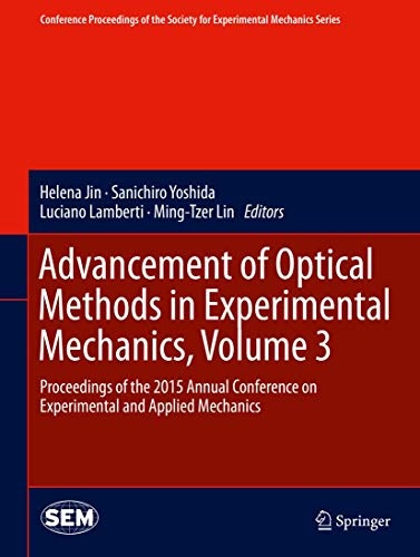 Advancement of Optical Methods in Experimental Mechanics, Volume 3: Proceedings of the 2015 Annual Conference on Experimental and Applied Mechanics ... Society for Experimental Mechanics Series)