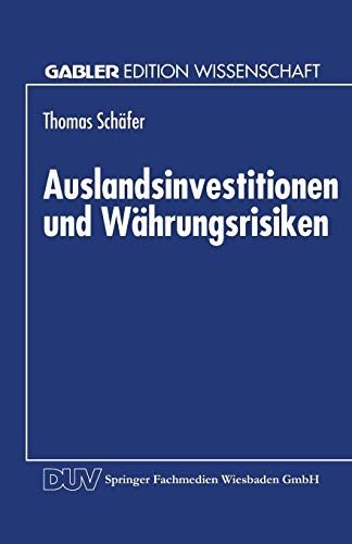 Auslandsinvestitionen und WÃ¤hrungsrisiken (Gabler Edition Wissenschaft) (German Edition)