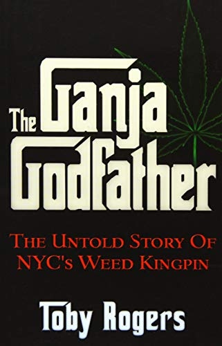 The Ganja Godfather: The Untold Story of NYC's Weed Kingpin