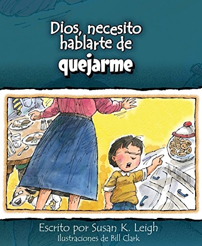Dios, necesito hablarte de... quejarme (God, I Need to Talk to You about...Whining) (Spanish Edition)